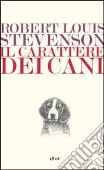 Il carattere dei cani. E-book. Formato EPUB ebook