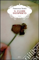 Il cuore inesperto. E-book. Formato EPUB ebook