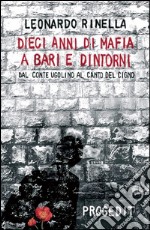 Dieci anni di mafia a Bari e dintorni: Dal . E-book. Formato EPUB ebook