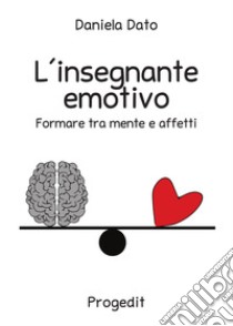 L'insegnante emotivo. E-book. Formato Mobipocket ebook di Daniela Dato