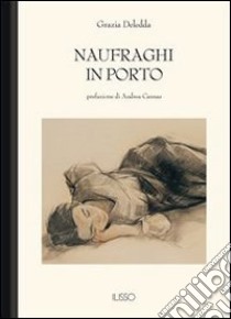 Naufraghi in porto. E-book. Formato EPUB ebook di Grazia Deledda