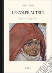 Le colpe altrui. E-book. Formato EPUB ebook di Grazia Deledda