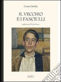 Il vecchio e i fanciulli. E-book. Formato EPUB ebook di Grazia Deledda