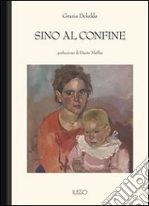 Sino al confine. E-book. Formato EPUB ebook di Grazia Deledda