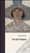 Lei era l'acqua. E-book. Formato Mobipocket ebook di Giuseppe Dessì