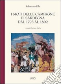 I moti delle campagne di Sardegna dal 1793 al 1802. E-book. Formato Mobipocket ebook di Sebastiano Pola