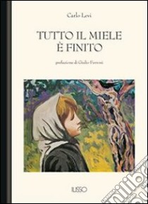 Tutto il miele è finito. E-book. Formato Mobipocket ebook di Carlo Levi