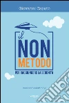 Il Non Metodo Per Raggiungere La Serenità. E-book. Formato EPUB ebook di Giovanni Caputo