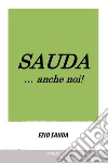 Sauda... anche noi!. E-book. Formato Mobipocket ebook di Ezio Sauda