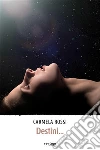 Destini.... E-book. Formato Mobipocket ebook di Carmela Rossi