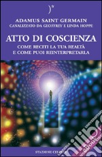 Atto di coscienza - Come reciti la tua realtà e come puoi reinterpretarla. E-book. Formato EPUB ebook