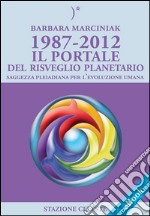 1987-2012 – Il Portale del Risveglio Planetario - Saggezza dalle Pleiadi per l'evoluzione Umana. E-book. Formato EPUB ebook