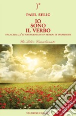 Io Sono il Verbo - Una guida all’autocoscienza in un mondo in transizione. E-book. Formato PDF ebook