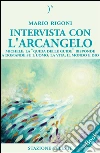 Intervista con l'Arcangelo - Michele, la 'Guida delle Guide' risponde a Domande su l'uomo, la vita, il mondo e Dio. E-book. Formato EPUB ebook di Mario Rigoni