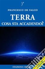 Terra, cosa sta accadendo?. E-book. Formato EPUB ebook