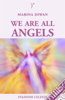 We are all Angels. E-book. Formato EPUB ebook di Marina Diwan