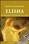 Elisha - La trasmutazione è la Via. E-book. Formato EPUB ebook