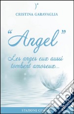 Angel - Les anges eux aussi tombent amoureux. E-book. Formato EPUB ebook