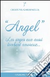 Angel - Les anges eux aussi tombent amoureux. E-book. Formato EPUB ebook di Cristina Garavaglia