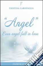 Angel - Even angel fall in love. E-book. Formato EPUB ebook