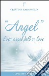 Angel - Even angel fall in love. E-book. Formato EPUB ebook