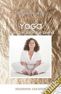 Yoga - La Vita è Sacra e Divina. E-book. Formato EPUB ebook