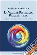 La Via del Risveglio Planetario - Saggezza Pleiadiana per l&apos;evoluzione umana. E-book. Formato EPUB ebook