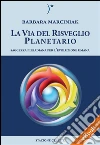 La Via del Risveglio Planetario - Saggezza Pleiadiana per l'evoluzione umana. E-book. Formato EPUB ebook di Barbara Marciniak