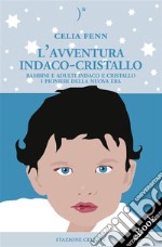 L’Avventura Indaco-Cristallo - Bambini e Adulti Indaco e Cristallo - I Pionieri della Nuova Era. E-book. Formato EPUB ebook