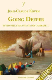 Going Deeper - Tutto nella tua vita sta per cambiare. E-book. Formato EPUB ebook di Claude Koven