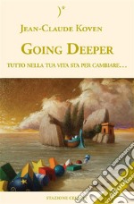 Going Deeper - Tutto nella tua vita sta per cambiare. E-book. Formato EPUB ebook