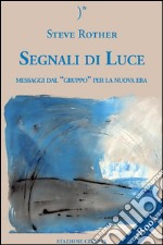 Segnali Di Luce - Messaggi dal “Gruppo” per la Nuova Era. E-book. Formato EPUB