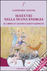 MAESTRI NELLA NUOVA ENERGIA - Il Libro di Adamus Saint-Germain. E-book. Formato EPUB