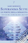 Superanima Sette – Le porte della rinascita: il Secondo volume della Trilogia. E-book. Formato EPUB ebook di Jane Roberts