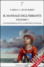 Il manuale dell&apos;errante Vol I - Una Guida personale per E.T. e altri pesci fuor d’acqua. E-book. Formato EPUB