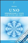 UNO - Sperimentare l’Unità con Tutto Ciò Che E'. E-book. Formato EPUB ebook di Rasha