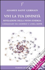 Vivi la tua Divinità - Rivelazioni della Nuova Energia. E-book. Formato EPUB ebook