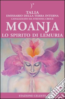 Moanja - Lo Spirito di Lemuria. E-book. Formato PDF ebook di Stefania Croce