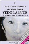 Mamma papà vedo la Luce - Una esperienza oltre i confini della Vita. E-book. Formato EPUB ebook