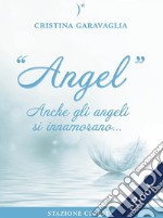 Angel - Anche gli Angeli si innamorano. E-book. Formato EPUB ebook