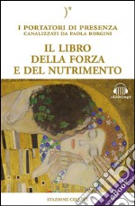 Il libro della forza e del nutrimentoI Portatori di Luce canalizzati da Paola Borgini (Con link audio mp3). E-book. Formato EPUB ebook