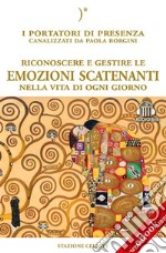 Riconoscere e gestire le emozioni scatenantiI Portatori di Luce canalizzati da Paola Borgini (Con link audio mp3). E-book. Formato EPUB ebook