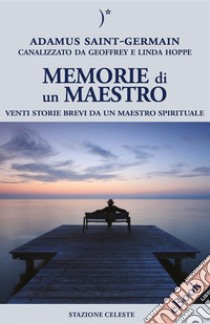 Memorie di un MaestroVenti storie brevi da un Maestro spirituale. E-book. Formato EPUB ebook di Adamus Saint Germain 