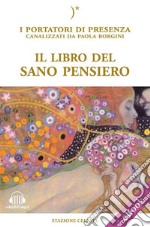 Il libro del sano pensieroI Portatori di Luce canalizzati da Paola Borgini (Con link audio mp3). E-book. Formato EPUB ebook