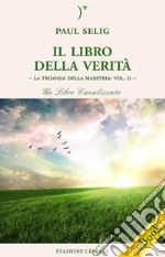 Il Libro della VeritàLa Trilogia della Maestria: Vol. II – Un libro canalizzato. E-book. Formato EPUB ebook