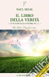 Il Libro della VeritàLa Trilogia della Maestria: Vol. II – Un libro canalizzato. E-book. Formato EPUB ebook di Paul Selig