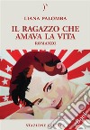 Il ragazzo che amava la vita. E-book. Formato EPUB ebook di Liana Palomba