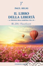 Il Libro della LibertàLa Trilogia della Maestria: Vol. III – Un libro canalizzato. E-book. Formato EPUB