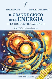 Il grande gioco dell'Energia - La disidentificazione. E-book. Formato EPUB ebook