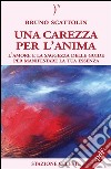 Una Carezza per l'Anima. E-book. Formato PDF ebook di Bruno Scattolin